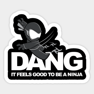 Dang it feels good to be a Ninja x I'M A NINJA (on Black) Sticker